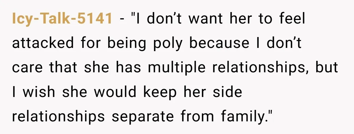 Icy-Talk-5141 − "I don’t want her to feel attacked for being poly because I don’t care that she has multiple relationships, but I wish she would keep her side relationships...