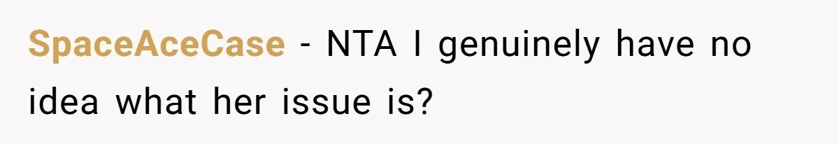 SpaceAceCase − NTA I genuinely have no idea what her issue is?