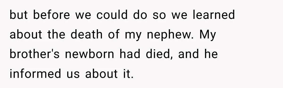 but before we could do so we learned about the death of my nephew. My brother's newborn had died, and he informed us about it.