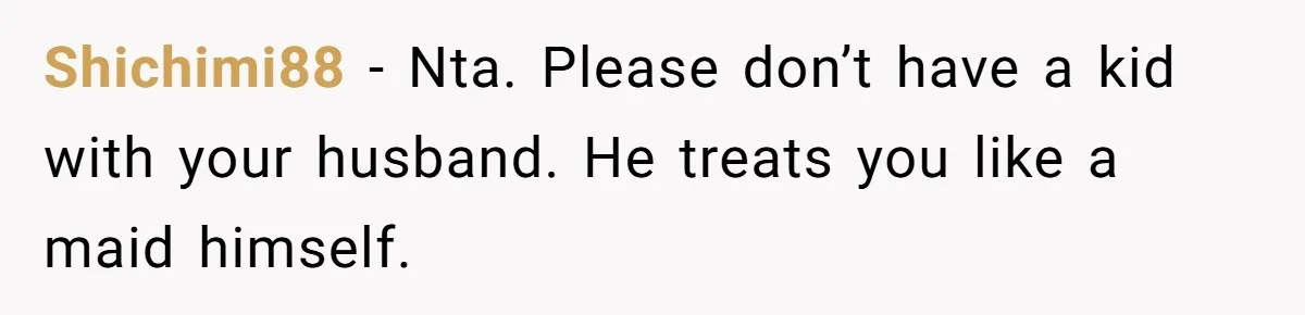 Shichimi88 − Nta. Please don’t have a kid with your husband. He treats you like a maid himself.