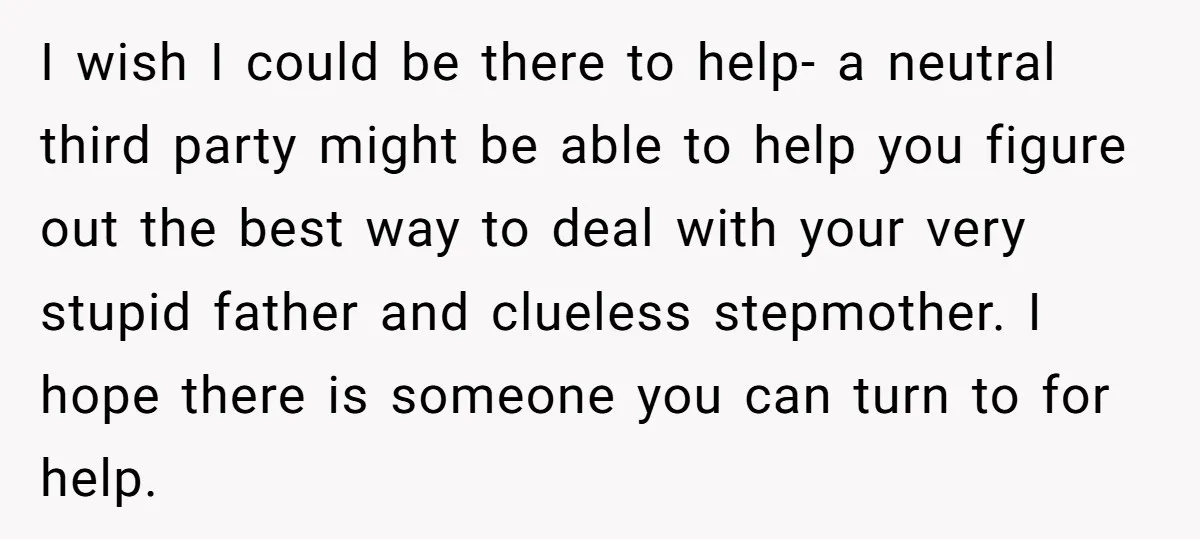 I wish I could be there to help- a neutral third party might be able to help you figure out the best way to deal with your very stupid father...