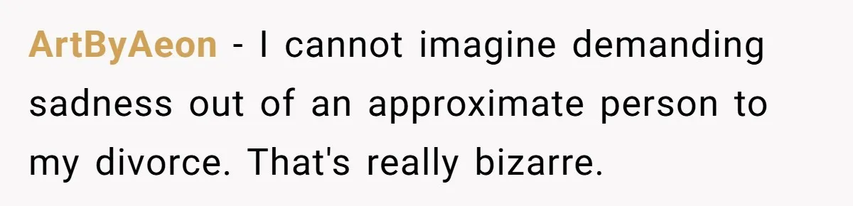 ArtByAeon − I cannot imagine demanding sadness out of an approximate person to my divorce. That's really bizarre.