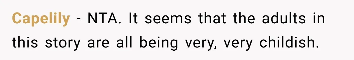 Capelily − NTA. It seems that the adults in this story are all being very, very childish.