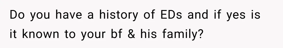 Do you have a history of EDs and if yes is it known to your bf & his family?