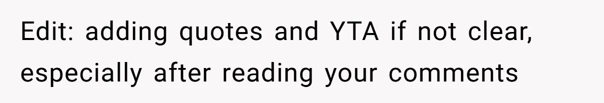 Edit: adding quotes and YTA if not clear, especially after reading your comments