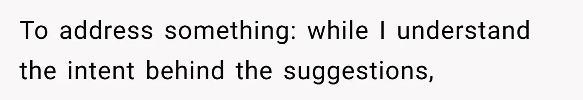 To address something: while I understand the intent behind the suggestions,