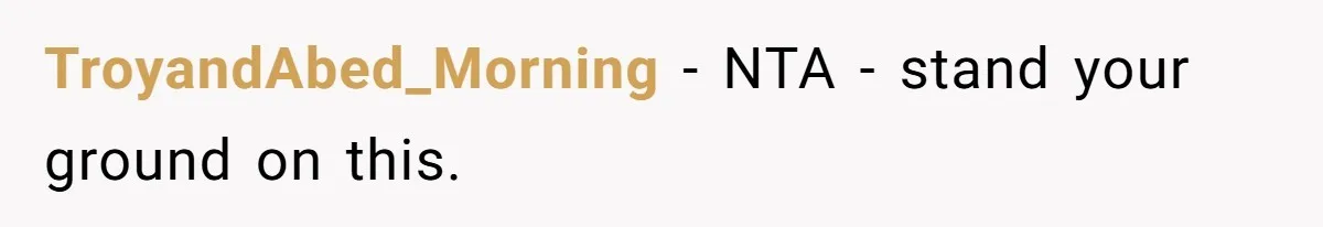 TroyandAbed_Morning − NTA - stand your ground on this.