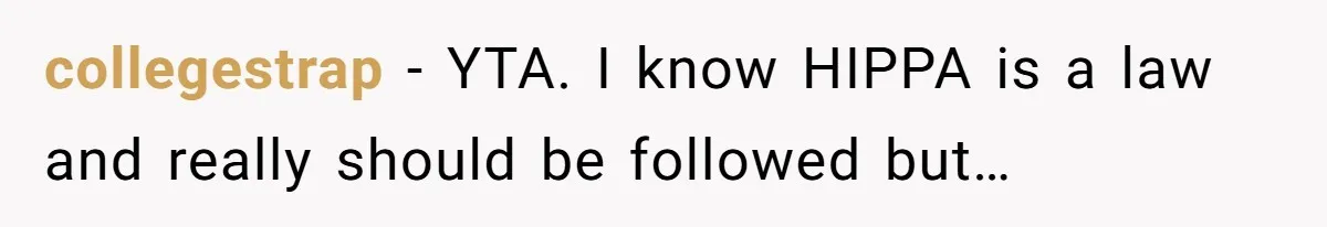 collegestrap − YTA. I know HIPPA is a law and really should be followed but…