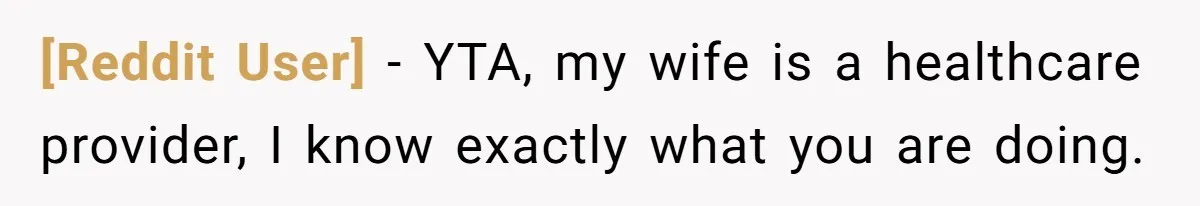[Reddit User] − YTA, my wife is a healthcare provider, I know exactly what you are doing.