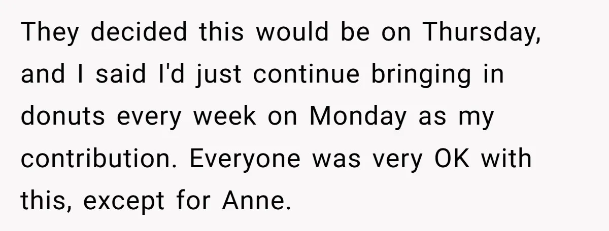 They decided this would be on Thursday, and I said I'd just continue bringing in donuts every week on Monday as my contribution. Everyone was very OK with this, except...