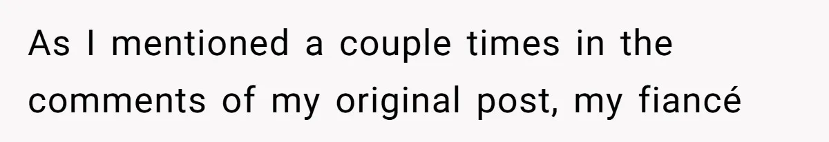 As I mentioned a couple times in the comments of my original post, my fiancé