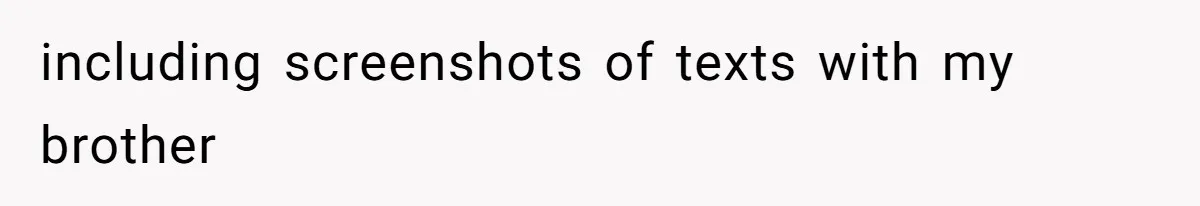 including screenshots of texts with my brother