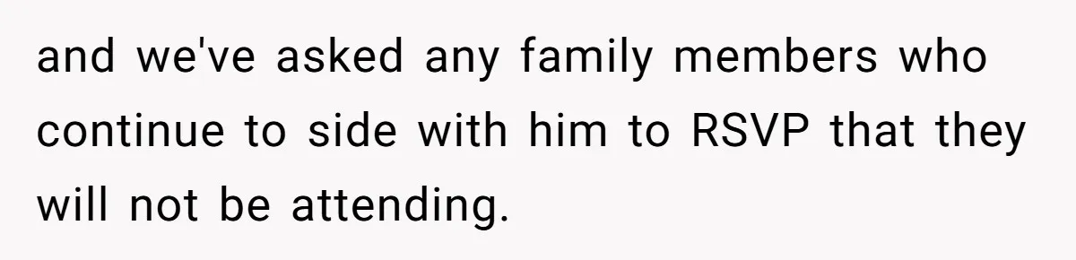 and we've asked any family members who continue to side with him to RSVP that they will not be attending.