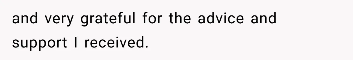 and very grateful for the advice and support I received.