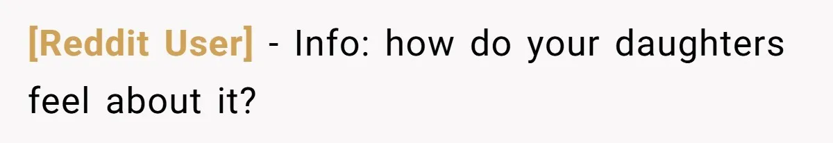[Reddit User] − Info: how do your daughters feel about it?