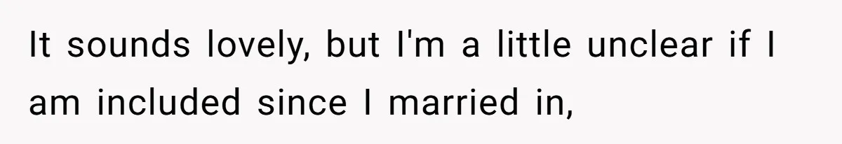 It sounds lovely, but I'm a little unclear if I am included since I married in,