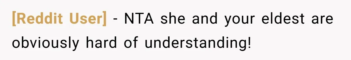 [Reddit User] − NTA she and your eldest are obviously hard of understanding!