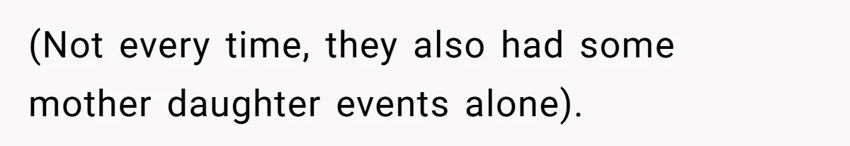 (Not every time, they also had some mother daughter events alone).