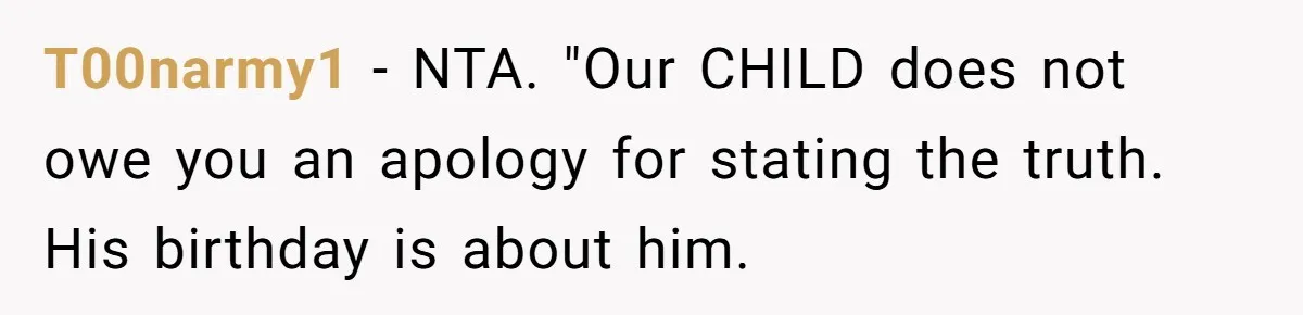 T00narmy1 − NTA. "Our CHILD does not owe you an apology for stating the truth. His birthday is about him.