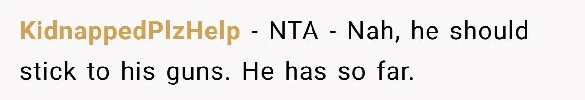 KidnappedPlzHelp − NTA - Nah, he should stick to his guns. He has so far.