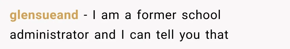 glensueand − I am a former school administrator and I can tell you that