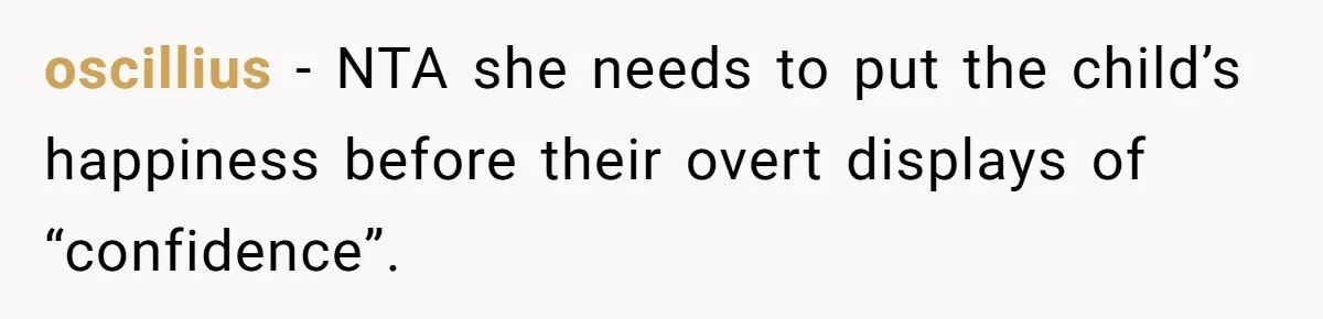 oscillius − NTA she needs to put the child’s happiness before their overt displays of “confidence”.