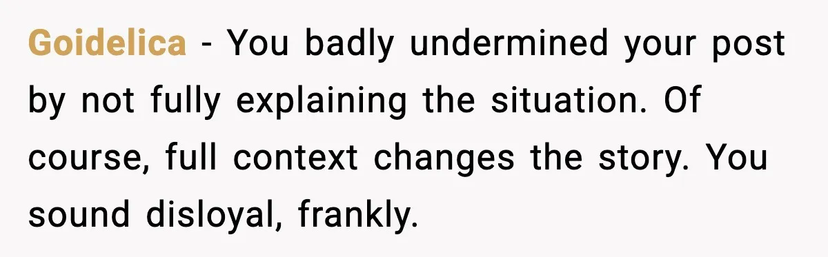 Goidelica - You badly undermined your post by not fully explaining the situation. Of course, full context changes the story. You sound disloyal, frankly.