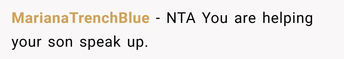 MarianaTrenchBlue − NTA You are helping your son speak up.