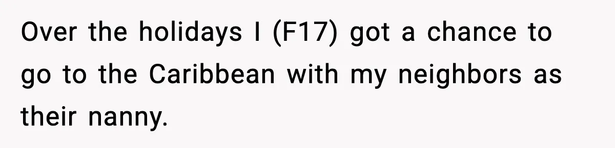 Over the holidays I (F17) got a chance to go to the Caribbean with my neighbors as their nanny.