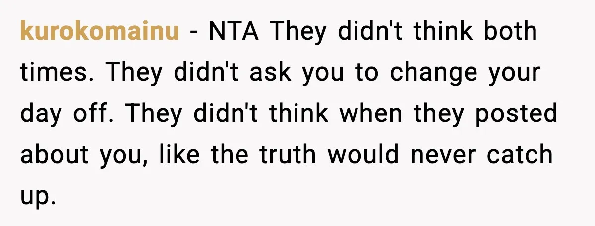 kurokomainu - NTA They didn't think both times. They didn't ask you to change your day off. They didn't think when they posted about you, like the truth would never...