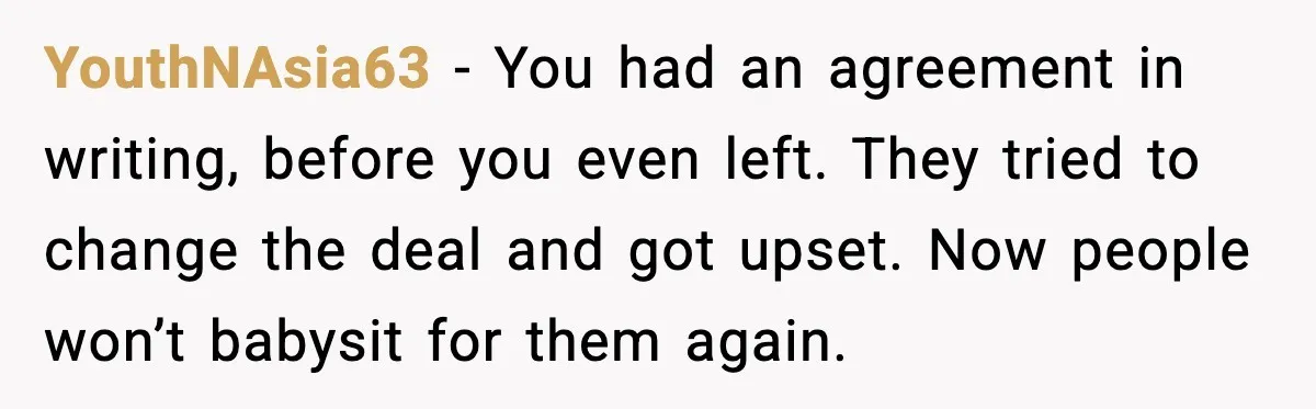 YouthNAsia63 - You had an agreement in writing, before you even left. They tried to change the deal and got upset. Now people won’t babysit for them again.