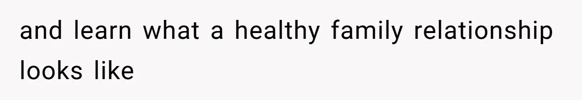 and learn what a healthy family relationship looks like