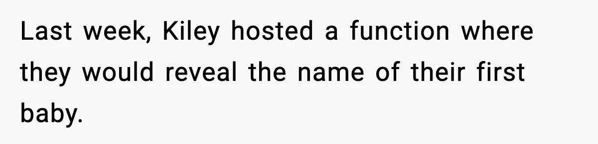 Last week, Kiley hosted a function where they would reveal the name of their first baby.