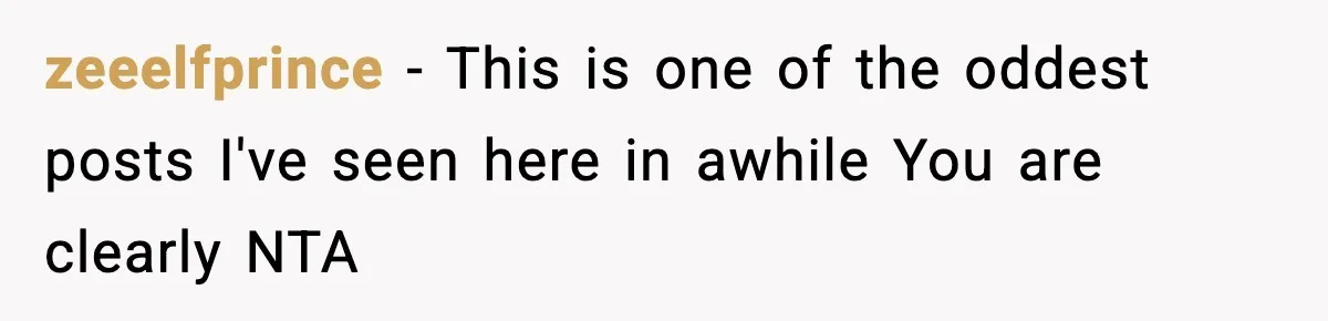 Girlfriend Loses It After Boyfriend Admits He Uses Fake Name At Starbucks zeeelfprince − This is one of the oddest posts I've seen here in awhile You are clearly NTA
