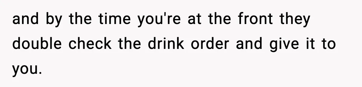 Girlfriend Loses It After Boyfriend Admits He Uses Fake Name At Starbucks and by the time you're at the front they double check the drink order and give it to you.