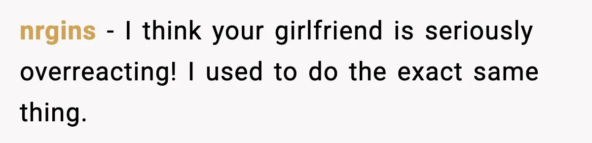 Girlfriend Loses It After Boyfriend Admits He Uses Fake Name At Starbucks nrgins − I think your girlfriend is seriously overreacting! I used to do the exact same thing.
