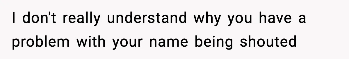 Girlfriend Loses It After Boyfriend Admits He Uses Fake Name At Starbucks I don't really understand why you have a problem with your name being shouted