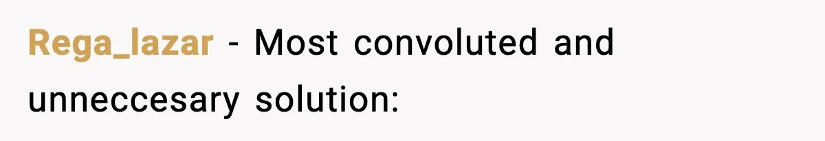 Girlfriend Loses It After Boyfriend Admits He Uses Fake Name At Starbucks Rega_lazar − Most convoluted and unneccesary solution: