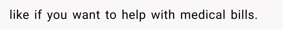 like if you want to help with medical bills.