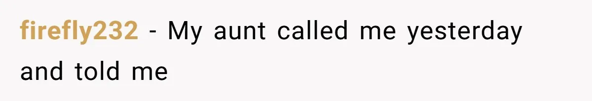 firefly232 − My aunt called me yesterday and told me