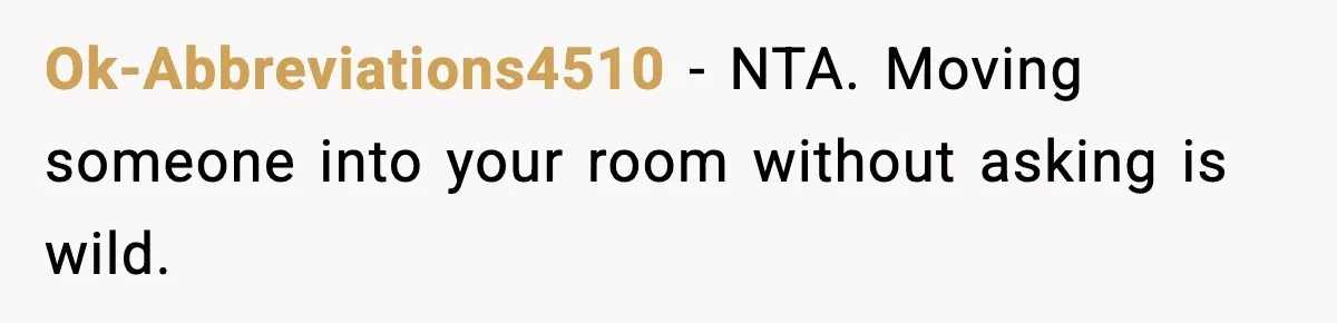 Ok-Abbreviations4510 - NTA. Moving someone into your room without asking is wild.