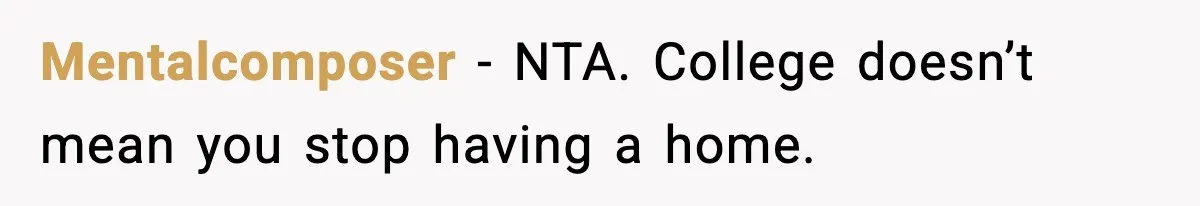Mentalcomposer - NTA. College doesn’t mean you stop having a home.
