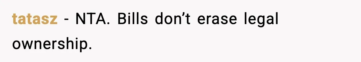 tatasz - NTA. Bills don’t erase legal ownership.