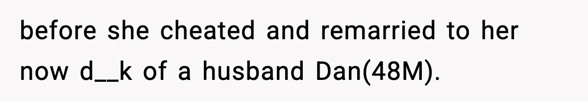 before she cheated and remarried to her now d__k of a husband Dan(48M).