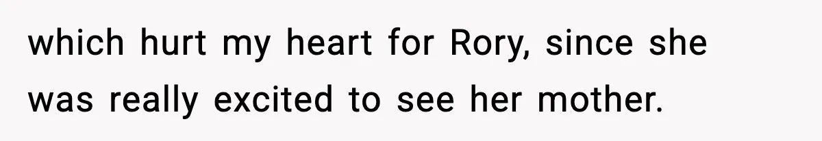 which hurt my heart for Rory, since she was really excited to see her mother.