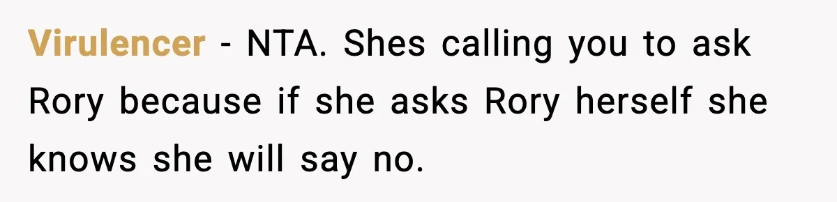 Virulencer − NTA. Shes calling you to ask Rory because if she asks Rory herself she knows she will say no.