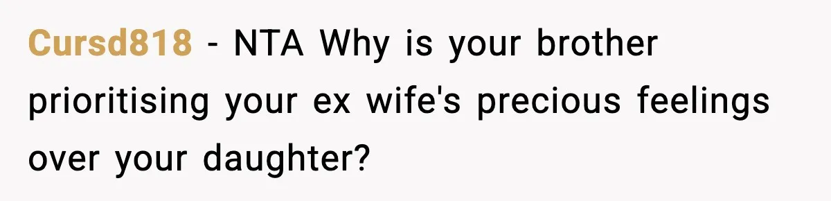 Cursd818 − NTA Why is your brother prioritising your ex wife's precious feelings over your daughter?