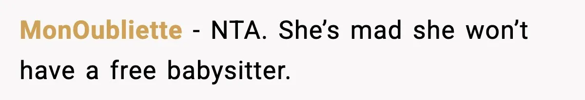 MonOubliette − NTA. She’s mad she won’t have a free babysitter.