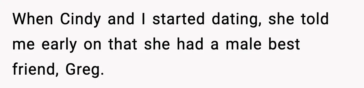 When Cindy and I started dating, she told me early on that she had a male best friend, Greg.