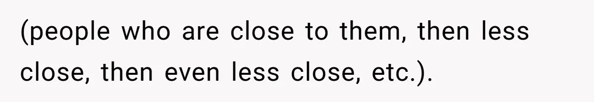 (people who are close to them, then less close, then even less close, etc.).
